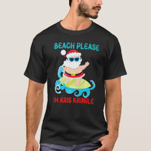 Beach Please I'm Kris Kringle  Santa Surfing Ocean T-Shirt