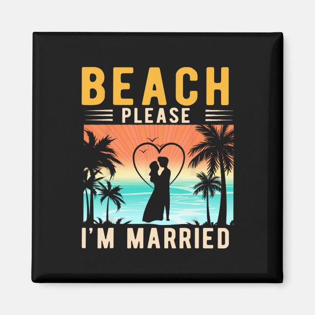 Beach Please I'm Married Funny Bride And Groom Bac Magnet (Front)