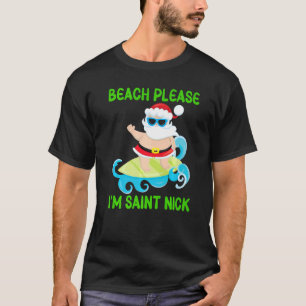 Beach Please I'm Saint Nick  Santa Surfing Ocean W T-Shirt