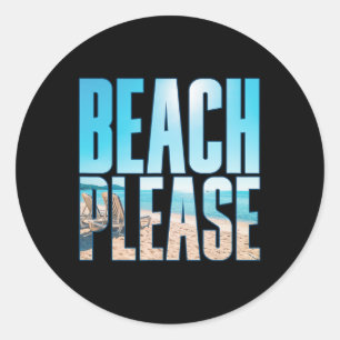 Beach Please Shirt Summer Vacay Beaches Classic Round Sticker