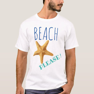 Beach Please ! Starfish  T-Shirt