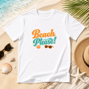 Beach Please! Summer coastal beach T-Shirt