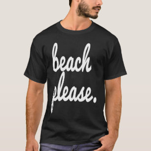 Beach Please Summer Fun Happy Beach Vacation Trip  T-Shirt