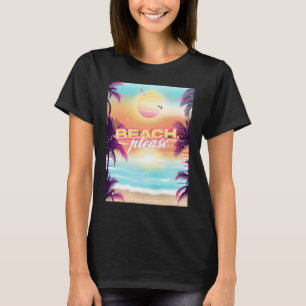 Beach Please Summer Vacation Palm Trees Sunset Bea T-Shirt