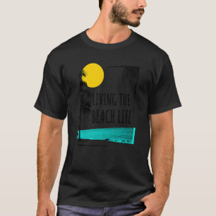 Beach Saying Vacation By The Sea Living The Beach T-Shirt