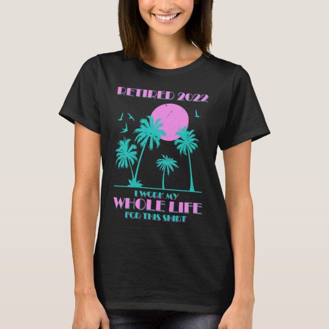 Beach Summer Vacation Retired 2022 I Worked My Who T-Shirt (Front)