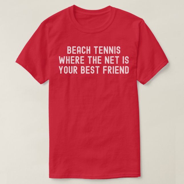 Beach Tennis Where the Net is Your Best Friend T-Shirt (Design Front)