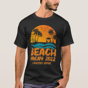 Beach Vacay 2022 Logistics Expert T-Shirt