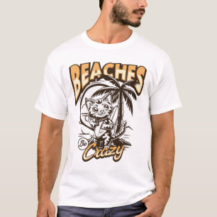 Beaches Be Crazy T-Shirt