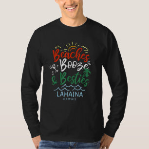Beaches Booze And Besties Lahaina Summer Hawaii Tr T-Shirt