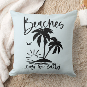 Beaches 'Cuz We Salty  Cushion