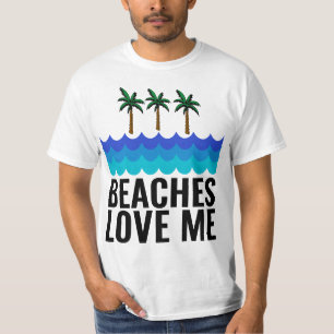 BEACHES LOVE ME Funny Men's T-Shirts