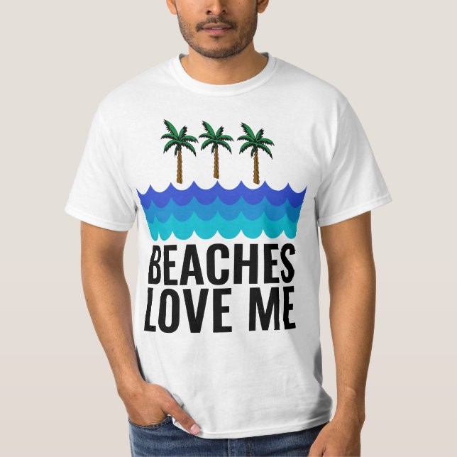 BEACHES LOVE ME Funny Men's T-Shirts (Front)