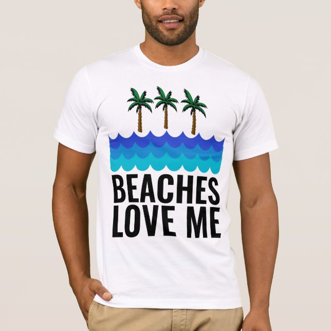 BEACHES LOVE ME Funny Men's T-Shirts (Front)