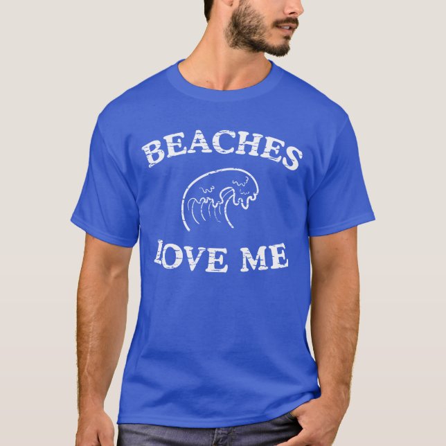 Beaches love me funny T-Shirt (Front)