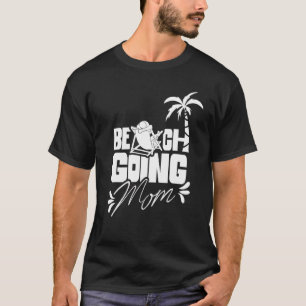 Beachgoing Mum Vacation Beach Beaches Beachgoer Mo T-Shirt