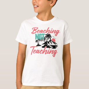Beaching Not Teaching-71071 T-Shirt