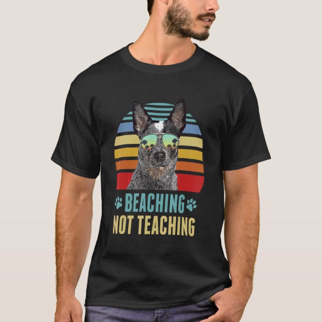 Beaching Not Teaching  Australian Cattle Dog Summe T-Shirt (Front)