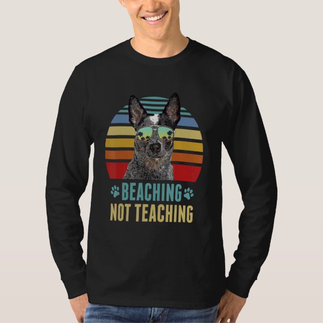 Beaching Not Teaching  Australian Cattle Dog Summe T-Shirt (Front)