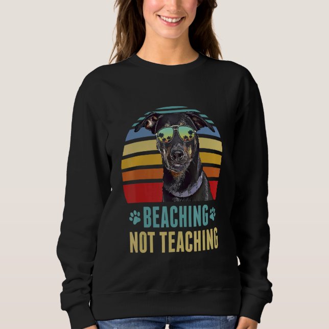 Beaching Not Teaching  Beauceron Dog Teacher Summe Sweatshirt (Front)