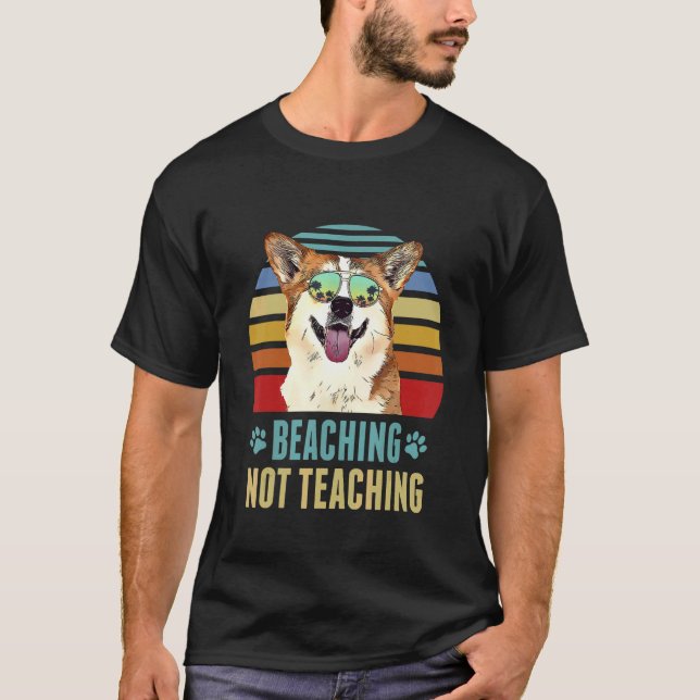 Beaching Not Teaching   Corgi Dog Teacher Summer T-Shirt (Front)