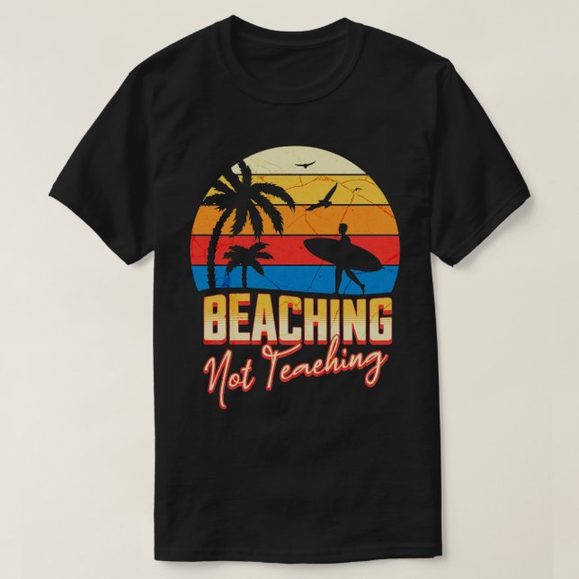 beaching not teaching funny retro summer teacher b T-Shirt (Design Front)