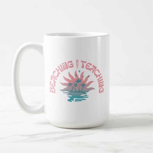 Beaching Not Teaching Funny Teacher Summer Break Coffee Mug (Left)