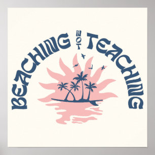 Beaching Not Teaching Funny Teacher Summer Break Poster