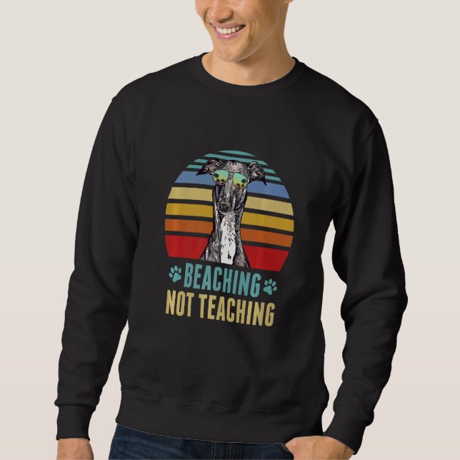 Beaching Not Teaching  Italian Greyhound Dog Summe Sweatshirt (Front)