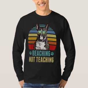 Beaching Not Teaching Miniature Bull Terrier Dog T-Shirt