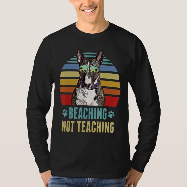Beaching Not Teaching   Miniature Bull Terrier Dog T-Shirt (Front)