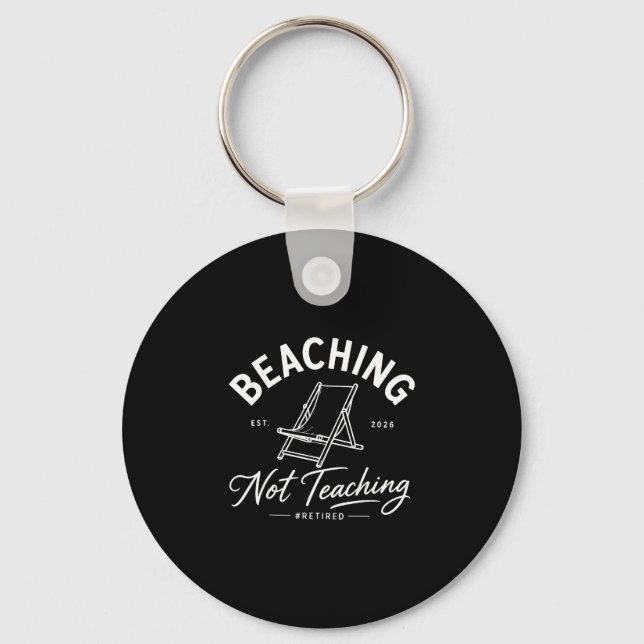 Beaching not teaching retired teacher summer 2026  key ring (Front)
