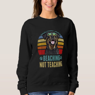 Beaching Not Teaching  Rottweiler Dog Teacher Summ Sweatshirt
