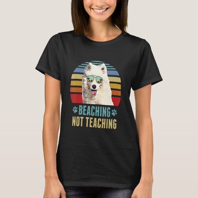Beaching Not Teaching   Samoyed Dog Teacher Summer T-Shirt (Front)