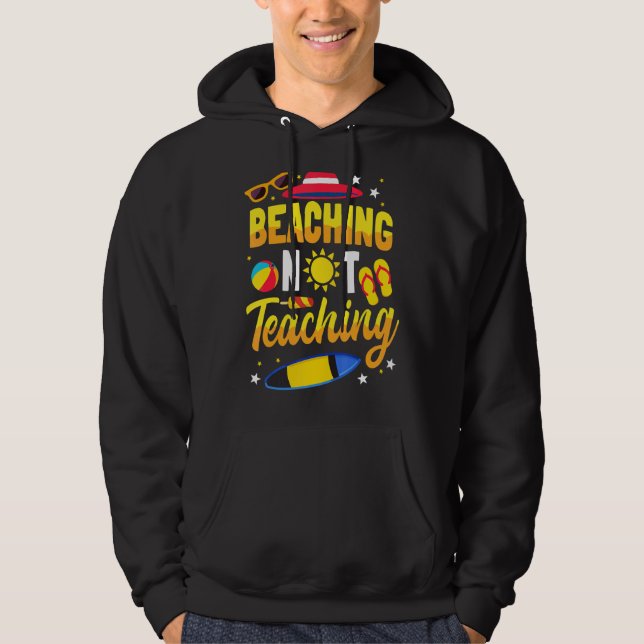 Beaching Not Teaching School Teacher Summer Vacati Hoodie (Front)