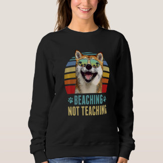 Beaching Not Teaching Shiba Inu Dog Teacher Summe Sweatshirt