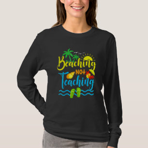 Beaching Not Teaching Spring Break Teacher T-Shirt