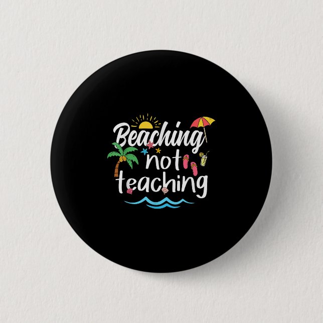 Beaching Not Teaching Summer Vacation Break Teache 6 Cm Round Badge (Front)