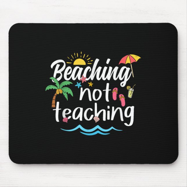 Beaching Not Teaching Summer Vacation Break Teache Mouse Pad (Front)