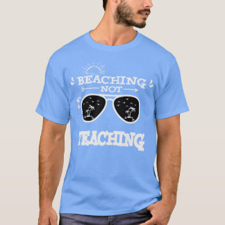 Beaching Not Teaching Summer Vacation Teacher Gift T-Shirt