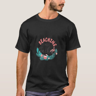Beaching Not Teaching Summer Vacation Vibes T-Shirt