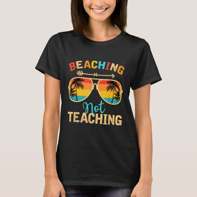 Beaching Not Teaching Teacher Mode Off Summer Vaca T-Shirt (Front)