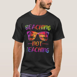 Beaching Not Teaching Tie Dye Last Day Of School T T-Shirt