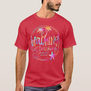 Beaching Not Teaching Tie Dye Summer Teacher Beach T-Shirt