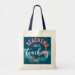 Beaching Not Teaching Tote Bag