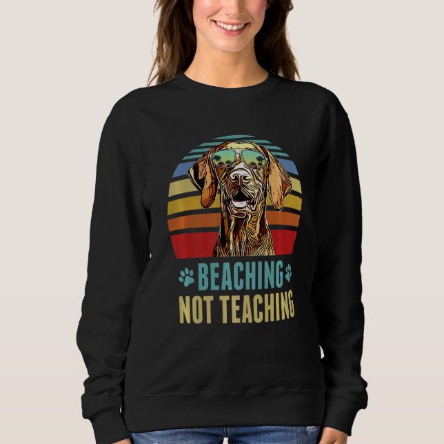 Beaching Not Teaching  Wirehaired Vizsla Dog Summe Sweatshirt (Front)