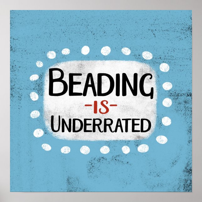 Beading Is Underrated Poster Wall Art (Front)