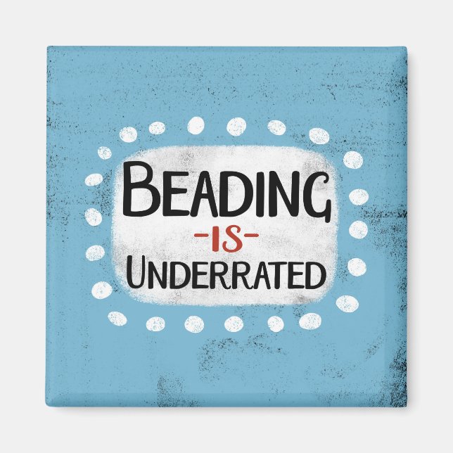 Beading Is Underrated Refrigerator Magnet (Front)
