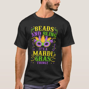 Beads And Bling It's A Mardi Gras Thing Mardi Gras T-Shirt