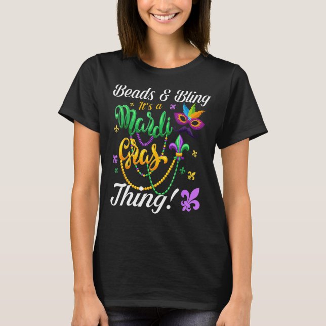 Beads And Bling It's A Mardi Gras Thing Mardi Gras T-Shirt (Front)
